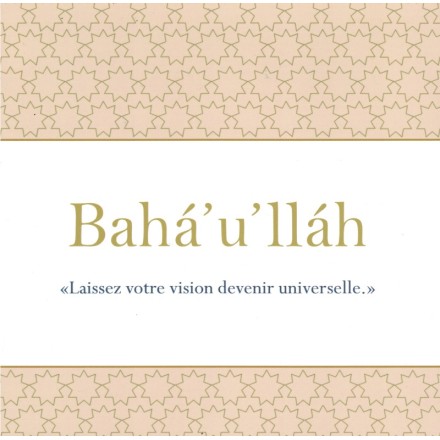 Bahá'u'lláh 'Laissez votre vision devenir universelle'