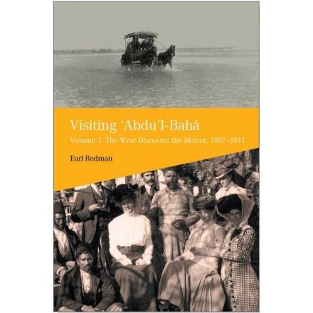 'Visiting 'Abdu'l-Bahá', Volume 1 sur les pèlerins qui ont visité 'Abdu'l-Bahá en Terre Sainte