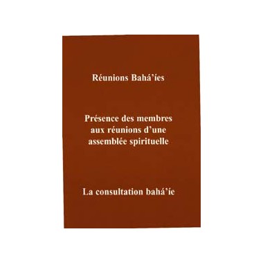 MUJ Reunions bahá'íes, présence des membres, consultation - compilation