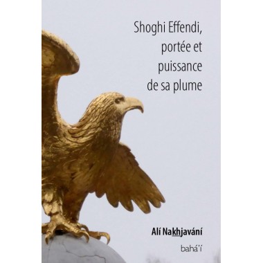 Shoghi Effendi, portée & puissance de sa plume