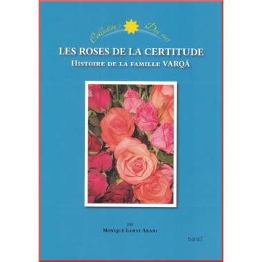 Les Roses de la certitude - Histoire de la famille Varqá
