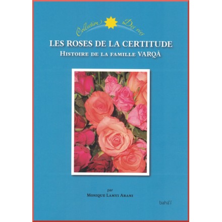 Les Roses de la certitude - Histoire de la famille Varqá