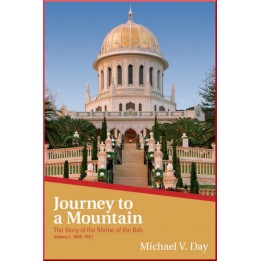 Journey to a Mountain ,The story of the shrine of the Báb Vol 1