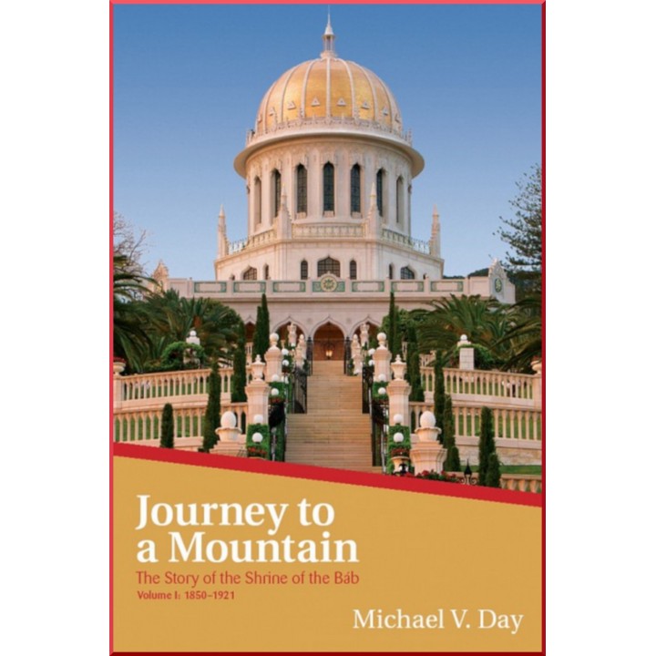 Journey to a Mountain ,The story of the shrine of the Báb Vol 1