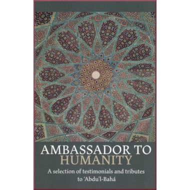 Ambassador to Humanity, Selection of testimonials & tributes to 'Abdu'l-bahá