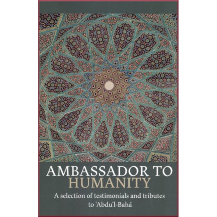 Ambassador to Humanity, Selection of testimonials & tributes to 'Abdu'l-bahá