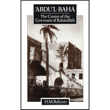 'Abdu'l-Bahá - The Centre of the Covenant