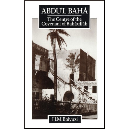 'Abdu'l-Bahá - The Centre of the Covenant