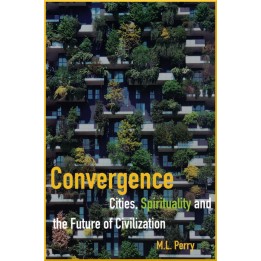 Convergence - Cities, Spirituality And The Future Of Civilization