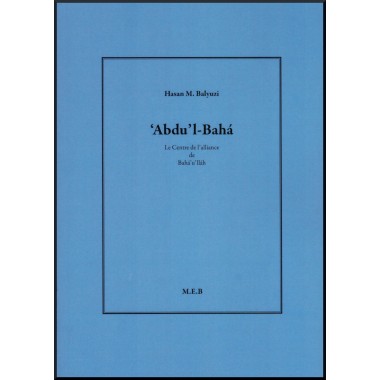 'Abdu'l-Bahá, le Centre de l'Alliance de Bahá'u'lláh, Auteur Hasan M.Balyuzi