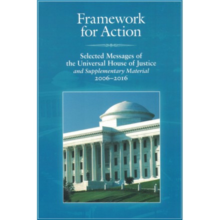 Framework for action -Sélection de messages de la maison Universelle de Justice de 2006 à 2016 en anglais