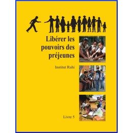 Ruhi - Livre 5 - Libérer les pouvoirs des préjeunes