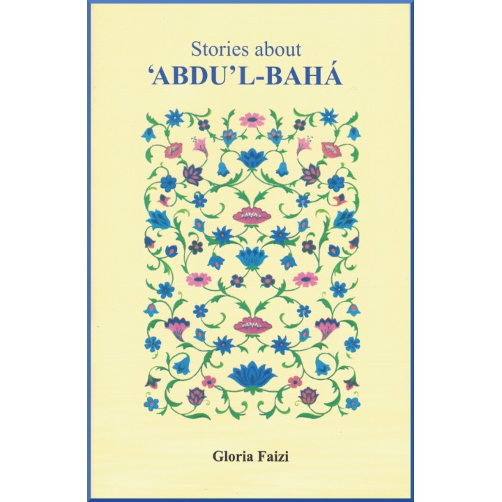 Stories about 'Abdu'l-bahá, by Gloria Faizi