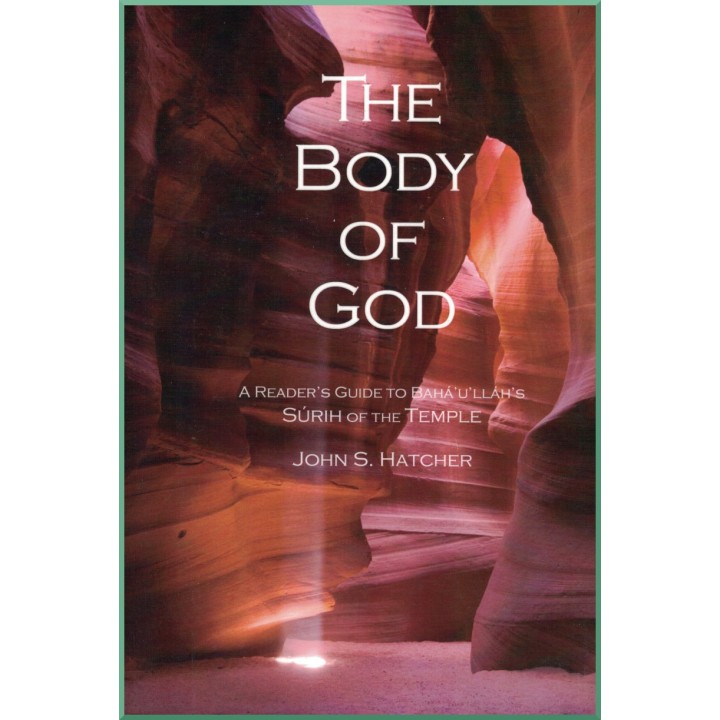 The Body of God: A Reader's Guide to Bahá’u’lláh’s Súrih of the Temple