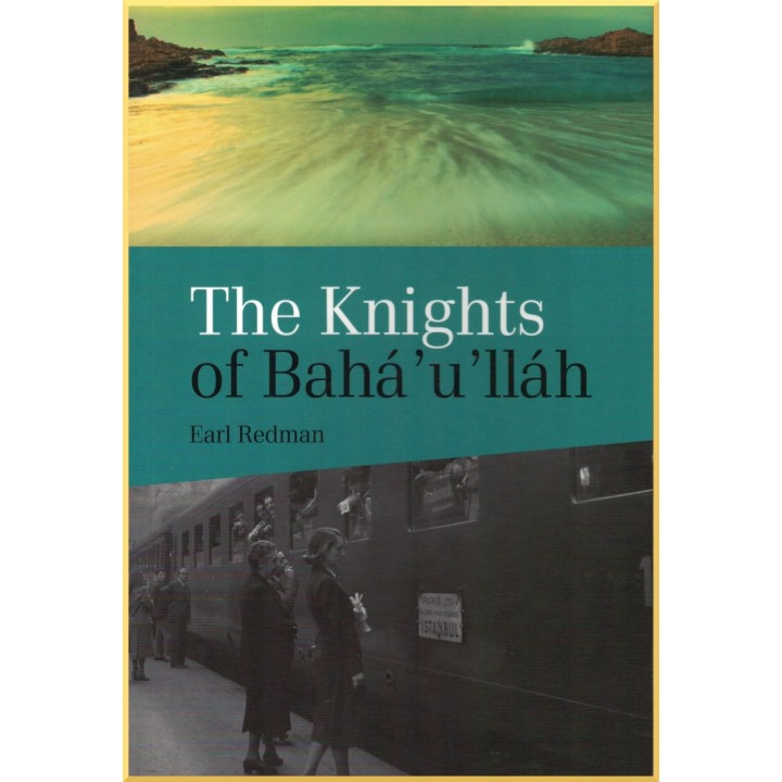 Knights of Baha'u'llah - The Stories of all the Knights of Baha'u'llah