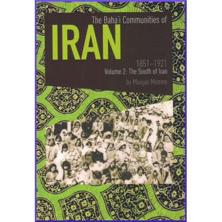 Baha'i Communities of Iran 1851 to 1912, Vol. 21: The South of Iran