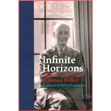 Infinite Horizons - The Life and Times of Horace Holley