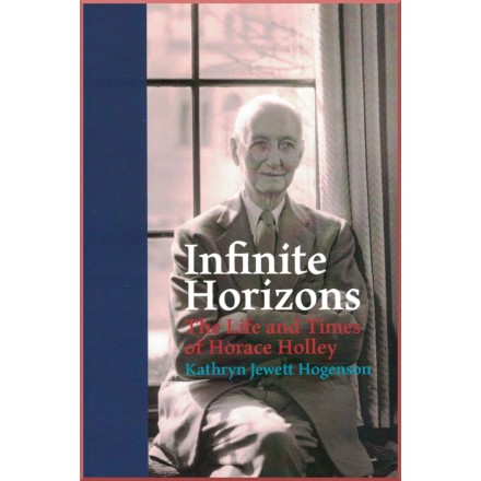 Infinite Horizons - The Life and Times of Horace Holley