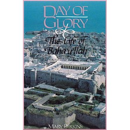 Day of Glory - The Life of Baha'u'llah