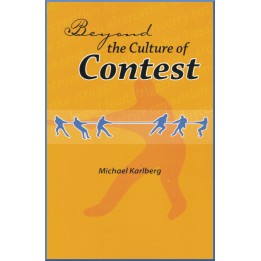 Beyond the Culture of Contest - From Adversarialism To Mutualism In An Age Of Interdependence