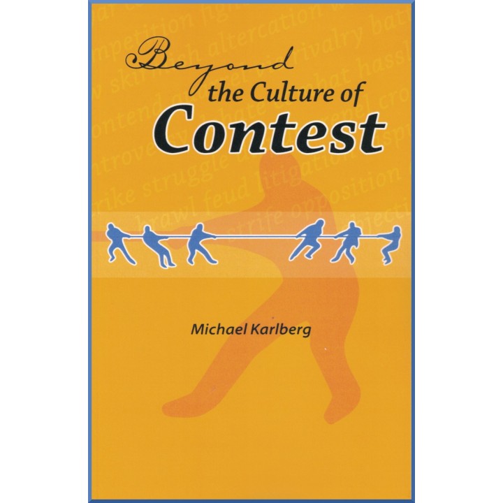 Beyond the Culture of Contest - From Adversarialism To Mutualism In An Age Of Interdependence