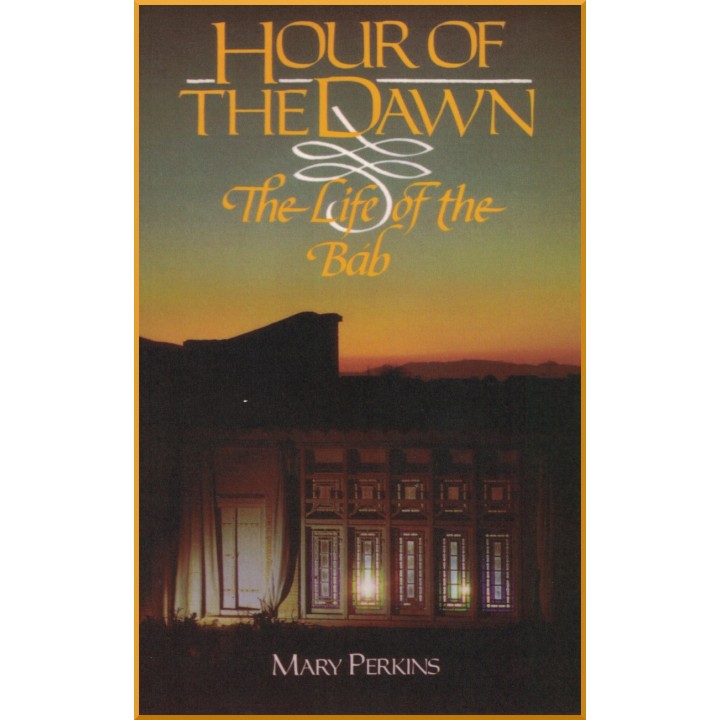 Hour of the Dawn - The Life of the Bab