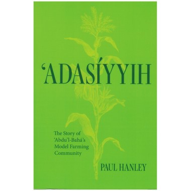 'Adasíyyih The Story of ‘Abdu’l-Baha's Model Farming Community