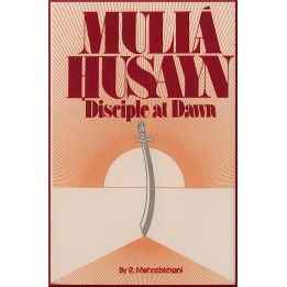 Mullá Husayn : Disciple of Dawn