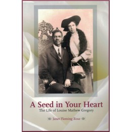 A seed in your Heart : The Life of louise Mathew Gregory