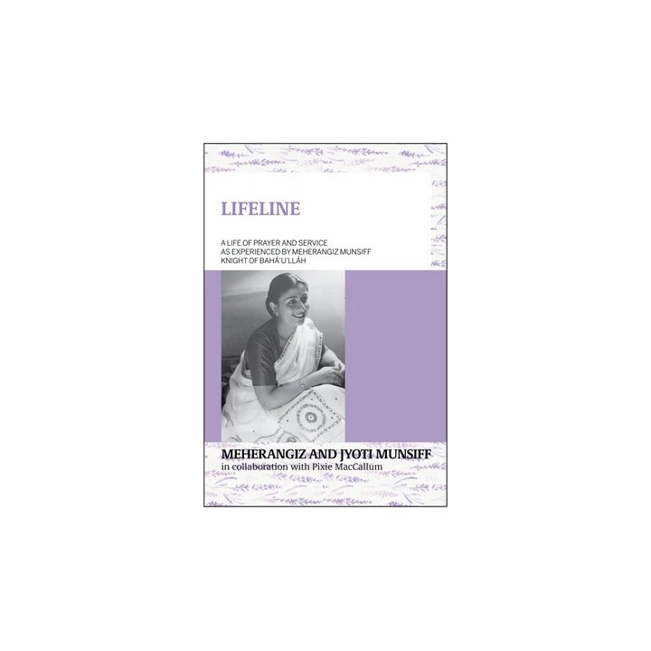 Lifeline - A Life of Prayer and Service as Experienced by Meherangiz Munsiff, Knight of Baha'u'llah