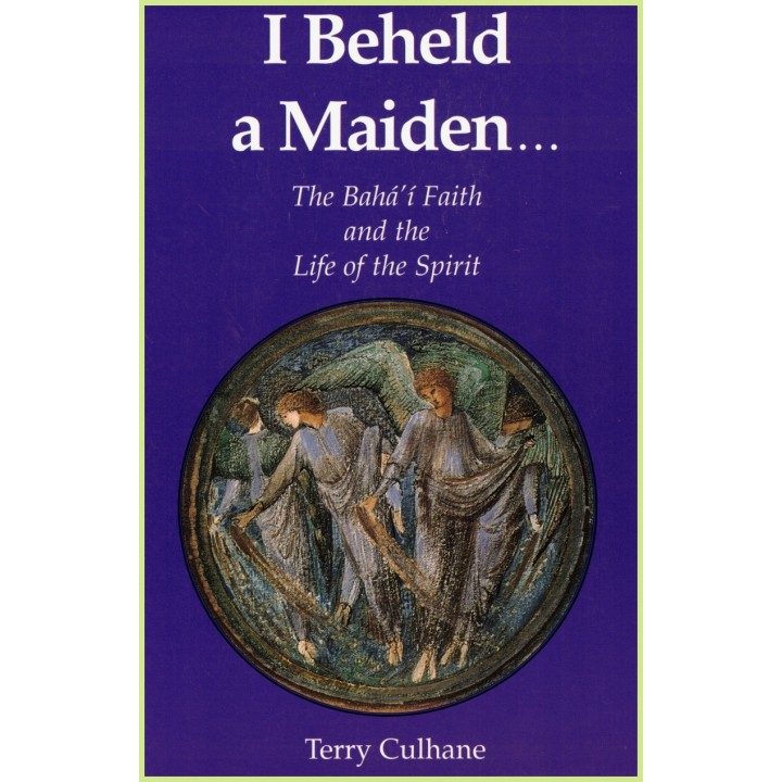 I Beheld a maiden The bahá'i faith and the life of the Spirit