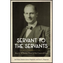 Servant to the Servants Roy C. Wilhelm, Hand of the Cause of God