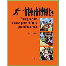 Ruhi - Livre 3 - Première Année - Enseigner des classes d'enfants