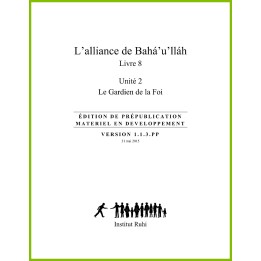 Ruhi - Livre 8 - Unité 2 - L'alliance de Bahá'u'lláh - Le Gardien de la Foi