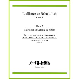 Ruhi - Livre 8 - Unité 3 - L'alliance de Bahá'u'lláh -  La Maison universelle de justice