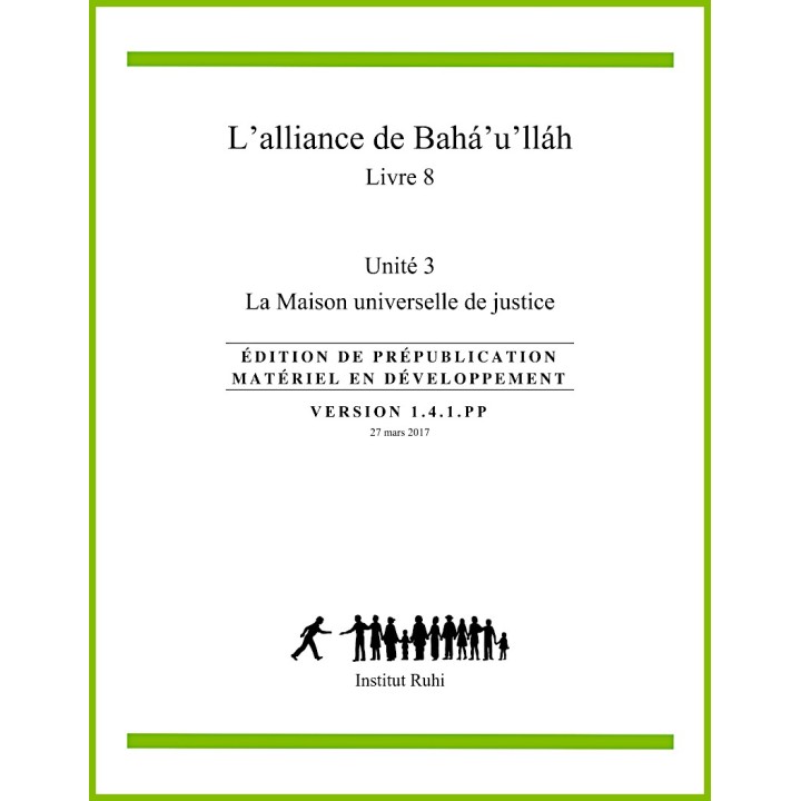 Ruhi - Livre 8 - Unité 3 - L'alliance de Bahá'u'lláh -  La Maison universelle de justice