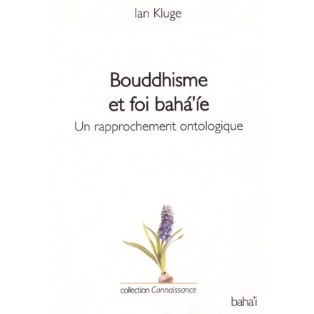 Bouddhisme et foi bahá'íe, un rapprochement ontologique
